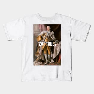 'Zat True King George III inspired by Hamilton Kids T-Shirt